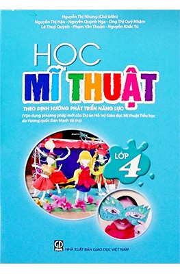 Học Mĩ thuật lớp 4 theo định hướng phát triển năng lực (Vận dụng phương pháp mới của Dự án Hỗ trợ giáo dục mĩ thuật tiểu học do Vương quốc Đan Mạch tài trợ)